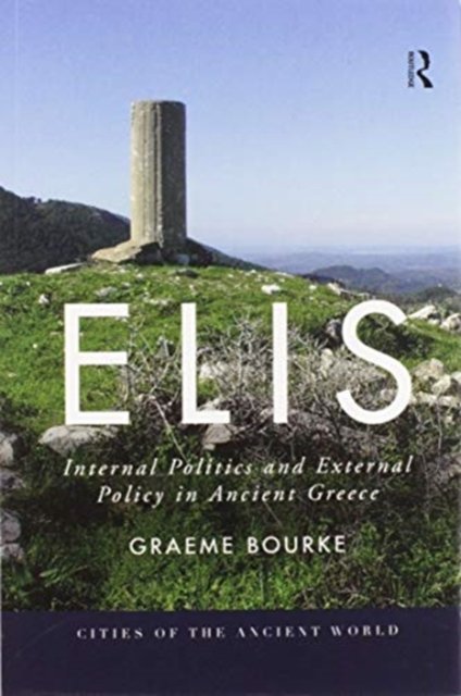 Cover for Graeme Bourke · Elis: Internal Politics and External Policy in Ancient Greece - Cities of the Ancient World (Pocketbok) (2020)