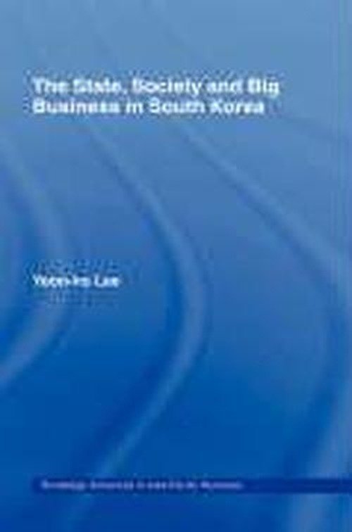 Cover for Yeon-Ho Lee · The State, Society and Big Business in South Korea - Routledge Advances in Asia-Pacific Business (Hardcover bog) (1997)