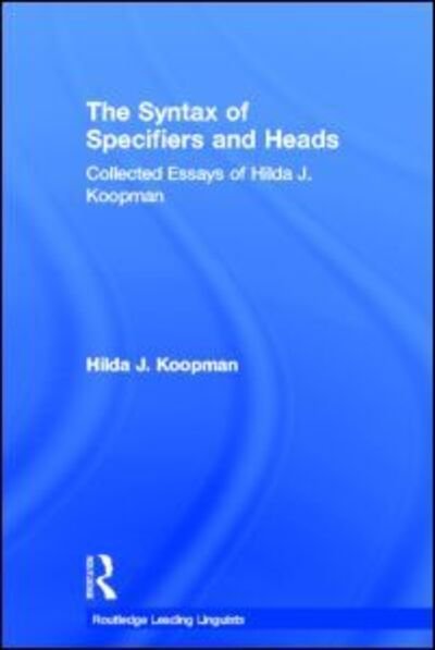 Cover for Hilda J Koopman · The Syntax of Specifiers and Heads: Collected Essays of Hilda J. Koopman - Routledge Leading Linguists (Inbunden Bok) (1999)