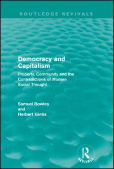 Cover for Samuel Bowles · Democracy and Capitalism (Routledge Revivals): Property, Community, and the Contradictions of Modern Social Thought - Routledge Revivals (Paperback Book) (2012)