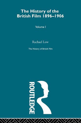 Cover for Rachael Low · The History of the British Film 1896-1906, Volume I - History of British Film (Taschenbuch) (2011)