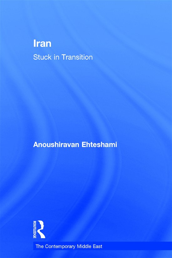 Cover for Anoushiravan Ehteshami · Iran: Stuck in Transition - The Contemporary Middle East (Hardcover bog) (2017)