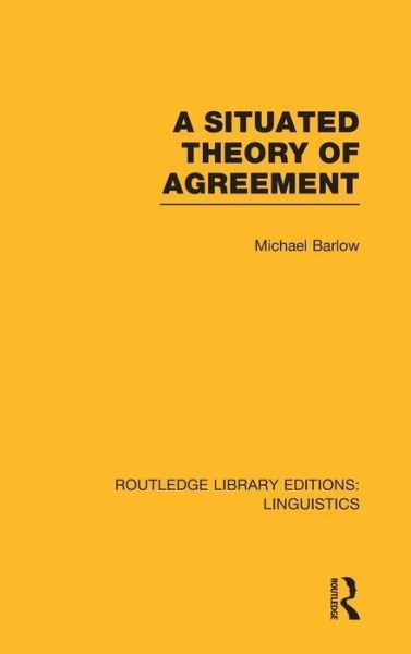 Cover for Michael Barlow · A Situated Theory of Agreement (RLE Linguistics B: Grammar) - Routledge Library Editions: Linguistics (Hardcover Book) (2013)