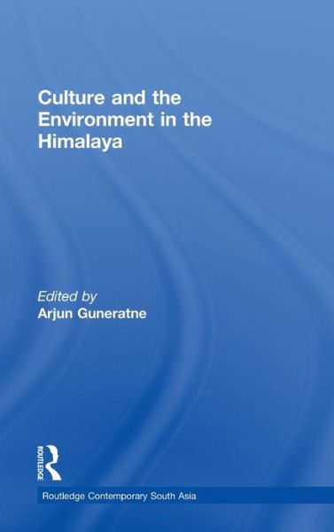 Cover for Guneratne Arjun · Culture and the Environment in the Himalaya - Routledge Contemporary South Asia Series (Inbunden Bok) (2010)