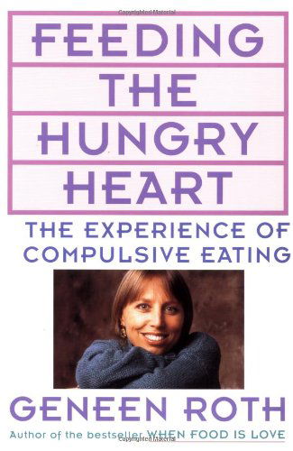 Cover for Geneen Roth · Feeding the Hungry Heart: The Experience of Compulsive Eating (Paperback Book) [Reissue edition] (1993)