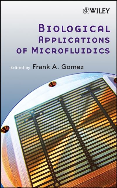 Biological Applications of Microfluidics - FA Gomez - Books - John Wiley & Sons Inc - 9780470074831 - March 7, 2008