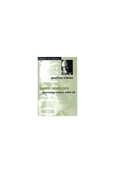 Bardic Deadlines: Reviewing Poetry, 1984-95 - Poets on Poetry - Geoffrey O'brien - Books - The University of Michigan Press - 9780472096831 - December 7, 1998