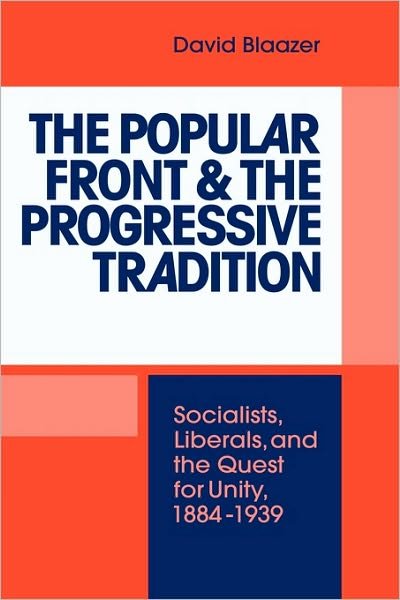 Cover for Blaazer, David (Australian National University, Canberra) · The Popular Front and the Progressive Tradition: Socialists, Liberals and the Quest for Unity, 1884-1939 (Gebundenes Buch) (1992)