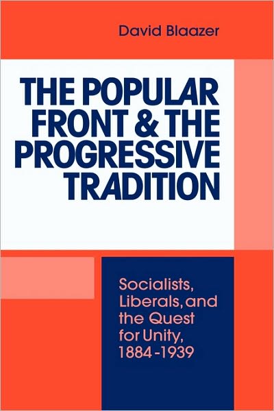 Cover for Blaazer, David (Australian National University, Canberra) · The Popular Front and the Progressive Tradition: Socialists, Liberals and the Quest for Unity, 1884–1939 (Gebundenes Buch) (1992)