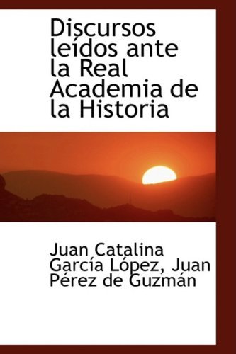 Discursos Leasdos Ante La Real Academia De La Historia - Juan Pacre Catalina Garcasa La³pez - Books - BiblioLife - 9780554464831 - August 21, 2008