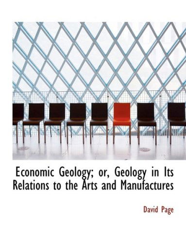 Economic Geology; Or, Geology in Its Relations to the Arts and Manufactures (Large Print Edition) (Bibliobazaar Reproduction Series) - David Page - Książki - BiblioLife - 9780554985831 - 20 sierpnia 2008