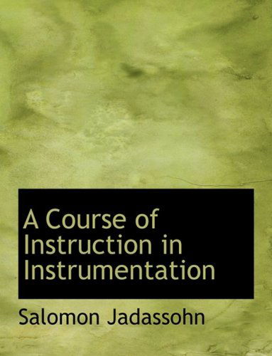 Cover for Salomon Jadassohn · A Course of Instruction in Instrumentation (Hardcover Book) [Large Print, Lrg edition] (2008)