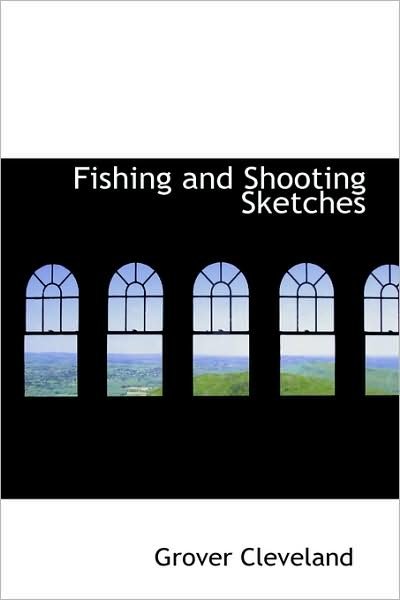 Cover for Grover Cleveland · Fishing and Shooting Sketches (Hardcover bog) (2008)