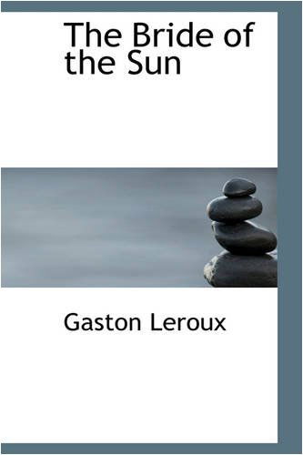 Cover for Gaston Leroux · The Bride of the Sun (Hardcover Book) (2008)