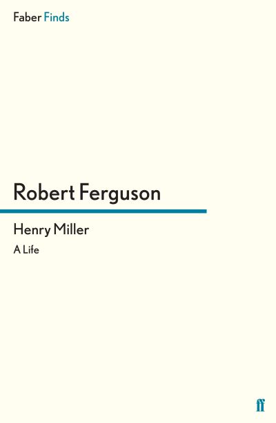 Henry Miller - Robert Ferguson - Books - Faber & Faber - 9780571294831 - July 24, 2012