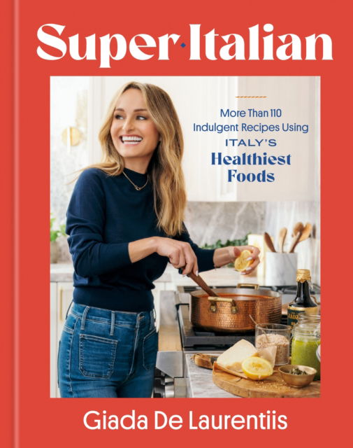 Cover for Giada De Laurentiis · Super-Italian: More Than 110 Indulgent Recipes Using Italy's Healthiest Foods; A Cookbook (Hardcover Book) (2025)