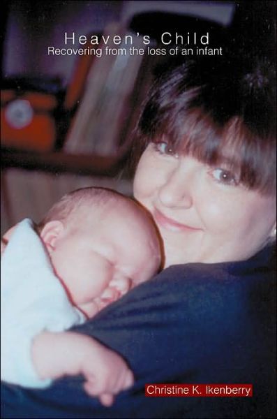 Cover for Christine K. Ikenberry · Heaven's Child: Recovering from the Loss of an Infant (Paperback Book) (2003)