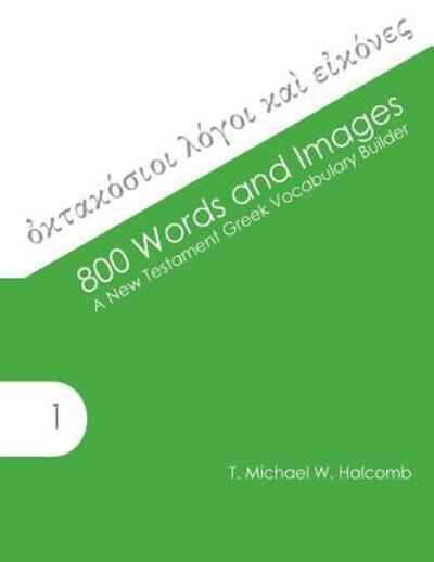 Cover for T. Michael W. Halcomb · 800 Words and Images : A New Testament Greek Vocabulary Builder (Paperback Bog) (2013)