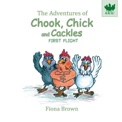 Cover for Fiona Brown · The Adventures of Chook Chick and Cackles: First Flight - The Adventures of Chook Chick and Cackles (Paperback Book) (2019)