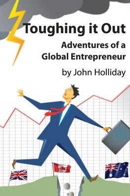 John Holliday · Toughing It Out: Adventures of a Global Entrepreneur (Paperback Book) (2020)