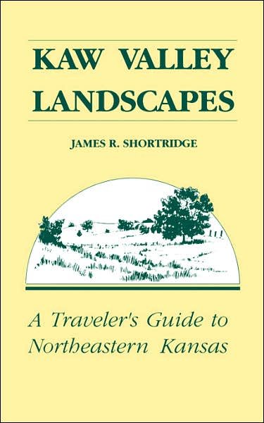 Cover for James R. Shortridge · Kaw Valley Landscapes: Traveller's Guide to North Eastern Kansas (Paperback Book) [2 Revised edition] (1988)