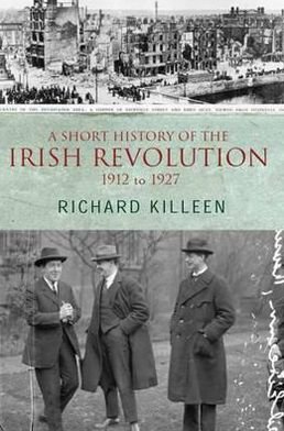 Cover for Richard Killeen · A Short History of the Irish Revolution: 1912 -1927 (Paperback Book) (2007)