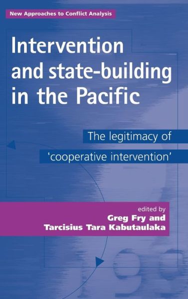 Cover for Intervention and State-Building in the Pacific: The Legitimacy of 'Cooperative Intervention' - New Approaches to Conflict Analysis (Hardcover Book) (2008)