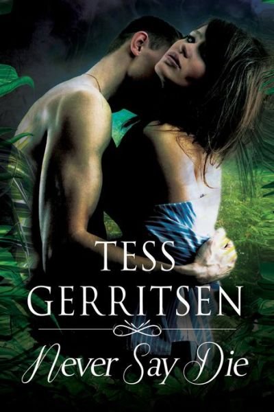 Cover for Tess Gerritsen · Never Say Die (Hardcover Book) [Main edition] (2015)