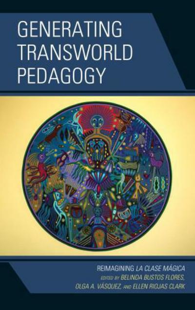 Cover for Belinda Bustos Flores · Generating Transworld Pedagogy: Reimagining La Clase Magica (Hardcover Book) (2014)