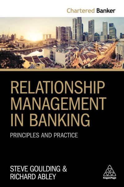 Relationship Management in Banking: Principles and Practice - Chartered Banker Series - Steve Goulding - Books - Kogan Page Ltd - 9780749482831 - October 30, 2018