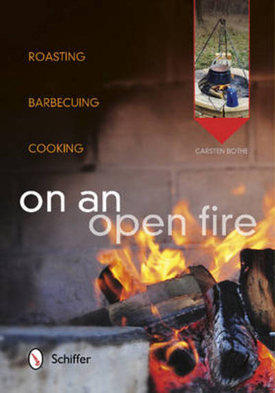 Cover for Carsten Bothe · On an Open Fire: Roasting, Barbecuing, Cooking (Paperback Book) (2014)