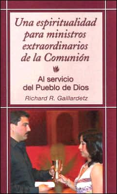 Cover for Richard R. Gaillardetz · Una Espiritualidad Para Ministros de La Eucaristia (Paperback Book) (2004)