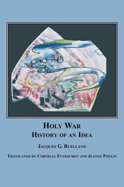 Holy War: the History of an Idea - Jacques G. Ruelland - Books - Em Text - 9780773407831 - 2007
