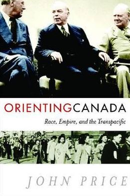 Cover for John Price · Orienting Canada: Race, Empire, and the Transpacific (Hardcover Book) (2011)