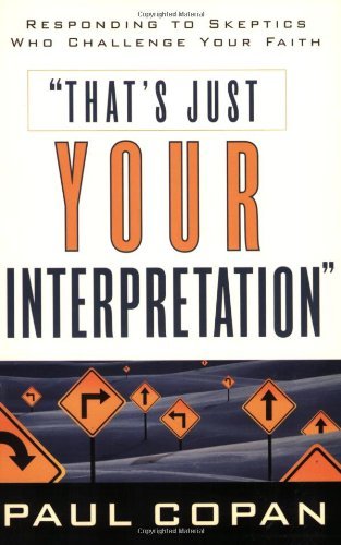Cover for Paul Copan · That's Just Your Interpretation: Responding to Skeptics Who Challenge Your Faith (Taschenbuch) (2012)