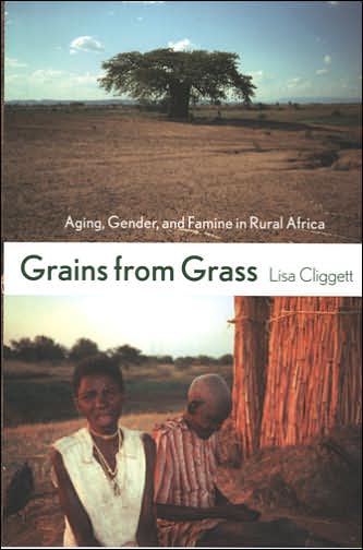 Grains from Grass: Aging, Gender, and Famine in Rural Africa - Lisa Cliggett - Books - Cornell University Press - 9780801472831 - October 13, 2005