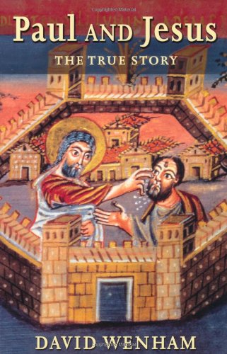 Paul and Jesus: the True Story - David Wenham - Books - Wm. B. Eerdmans Publishing Company - 9780802839831 - October 1, 2002