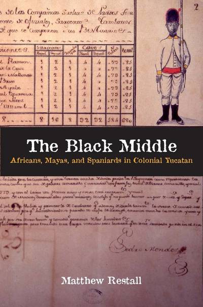 Cover for Matthew Restall · The Black Middle: Africans, Mayas, and Spaniards in Colonial Yucatan (Gebundenes Buch) (2009)