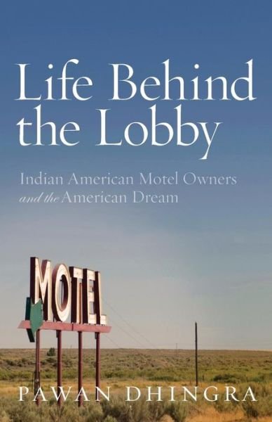 Cover for Pawan Dhingra · Life Behind the Lobby: Indian American Motel Owners and the American Dream (Paperback Book) (2012)