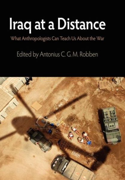 Cover for Antonius C G M Robben · Iraq at a Distance: What Anthropologists Can Teach Us About the War - The Ethnography of Political Violence (Paperback Book) (2011)