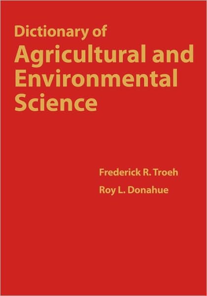 Dictionary of Agricultural and Environmental Science - Troeh, Frederick R. (Professor Emeritus, Agronomy, Iowa State University, Ames) - Books - John Wiley and Sons Ltd - 9780813802831 - August 1, 2003