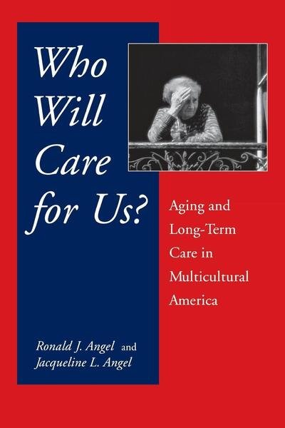 Who Will Care For Us?: Aging and Long-Term Care in Multicultural America - Ronald Angel - Bücher - New York University Press - 9780814706831 - 1. Juni 1999