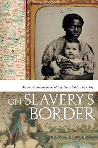 Cover for Diane Mutti Burke · On Slavery's Border: Missouri's Small Slaveholding Households, 1815-1865 - Early American Places (Paperback Book) (2010)