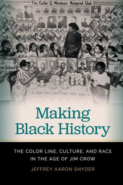 Cover for Jeffrey Aaron Snyder · Making Black History: The Color Line, Culture, and Race in the Age of Jim Crow (Paperback Book) (2018)