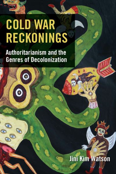 Cover for Jini Kim Watson · Cold War Reckonings: Authoritarianism and the Genres of Decolonization (Paperback Book) (2021)