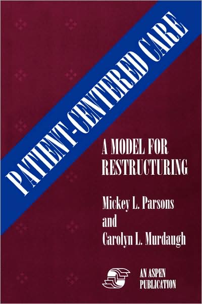 Patient Centered Care: A Model for Restructuring - Mickey L. Parsons - Bücher - Aspen Publishers Inc.,U.S. - 9780834209831 - 1. Dezember 2007