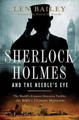 Cover for Len Bailey · Sherlock Holmes and the Needle's Eye: the World's Greatest Detective Tackles the Bible's Ultimate Mysteries (Pocketbok) (2013)