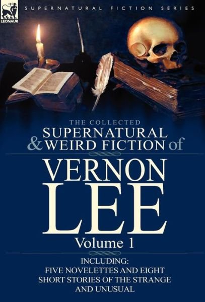 Cover for Vernon Lee · The Collected Supernatural and Weird Fiction of Vernon Lee: Volume 1-Including Five Novelettes and Eight Short Stories of the Strange and Unusual (Hardcover Book) (2011)