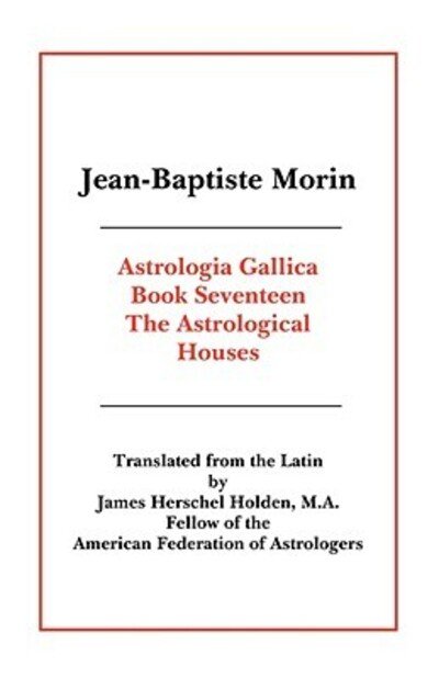Astrologia Gallica Book 17 - Jean-baptiste Morin - Libros - American Federation of Astrologers Inc - 9780866905831 - 8 de agosto de 2008