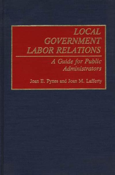 Cover for Joan Pynes · Local Government Labor Relations: A Guide for Public Administrators (Hardcover Book) (1993)